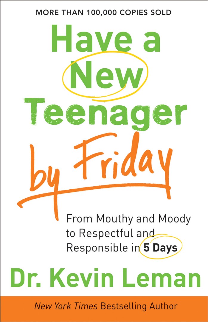 Have a New Teenager by Friday - From Mouthy and Moody to Respectful and Responsible in 5 Days Have a New Teenager by Friday - From Mouthy and Moody to Respectful and Responsible in 5 Days