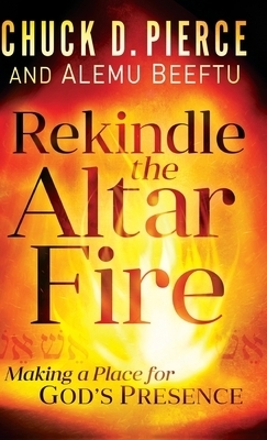 Rekindle the Altar Fire By Pierce Chuck D Beeftu Alemu (Hardback)