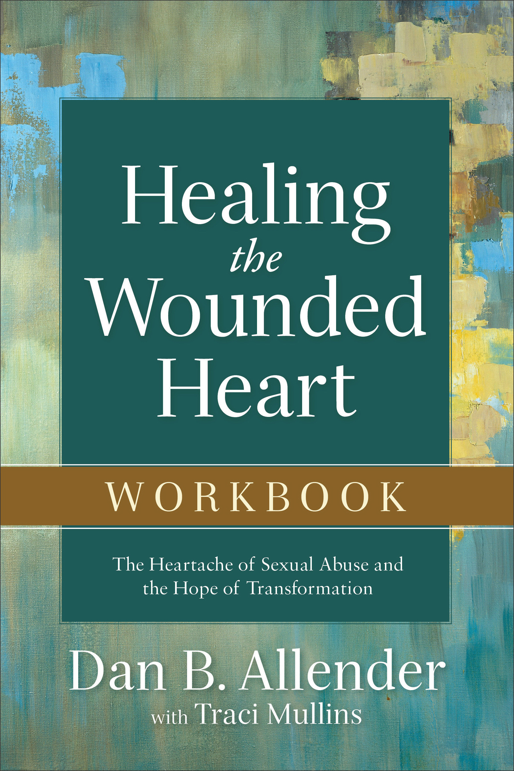 Healing the Wounded Heart Workbook by Dan B Allender; Traci Mullins