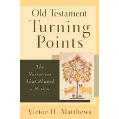 Old Testament Turning Points: the Narratives That Shaped a Nation