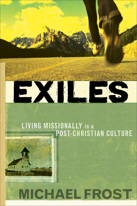 Exiles: Living Missionally in a Post Christian Culture - Living Missionally in a Post-Christian Culture Exiles: Living Missionally in a Post Christian Culture - Living Missionally in a Post-Christian Culture