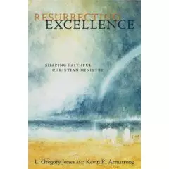 Resurrecting Excellence: Shaping Faithful Christian Ministry