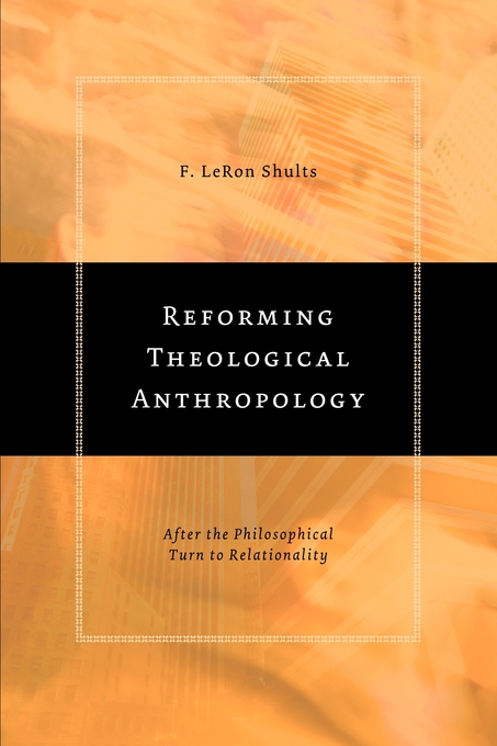 Reforming Theological Anthropology By F Leron Shults (Paperback)