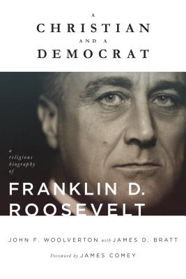 A Christian and a Democrat A Religious Biography of Franklin D Roose