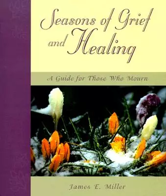 Seasons of Grief and Healing: Guide for Those Who Mourn