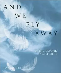 And We Fly Away: Living Beyond Alzheimer's