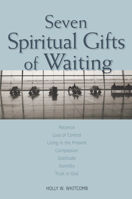 Seven Spiritual Gifts of Waiting By Holly W Whitcomb (Paperback)