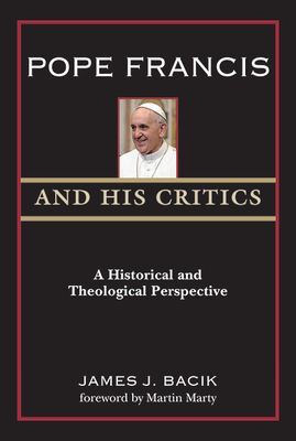 Pope Francis and His Critics A Historical and Theological Perspective
