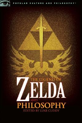 The Legend of Zelda and Philosophy: I Link Therefore I Am