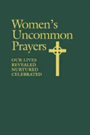 Womens Uncommon Prayers - Our Lives Revealed, Nurtured, Celebrated