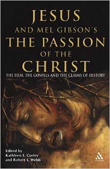 Jesus and Mel Gibsons the Passion of the Christ - The Film, the Gospels, and the Claims of History Jesus and Mel Gibsons the Passion of the Christ - The Film, the Gospels, and the Claims of History
