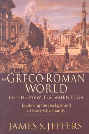 The Greco-Roman World of the New Testament Era - Exploring the Background of Early Christianity The Greco-Roman World of the New Testament Era - Exploring the Background of Early Christianity