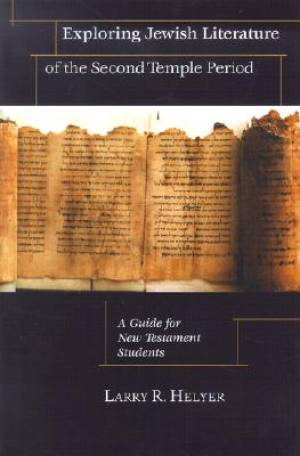 Exploring Jewish Literature of the Second Temple Period - A Guide for New Testament Students / Larry R. Helyer. Exploring Jewish Literature of the Second Temple Period - A Guide for New Testament Students / Larry R. Helyer.