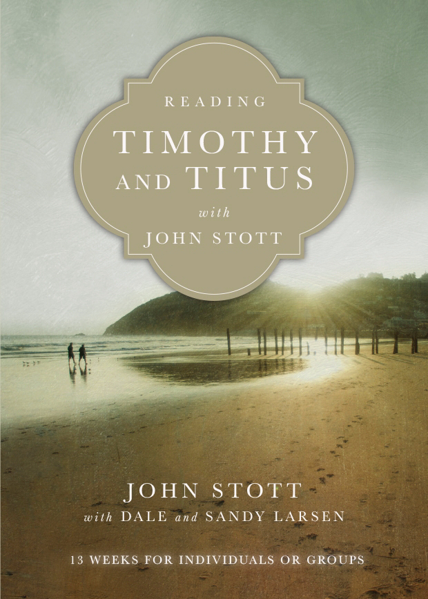 Reading Timothy and Titus with John Stott - 13 Weeks for Individuals or Groups