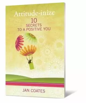 Attitude inize : 10 Secrets To A Positive You