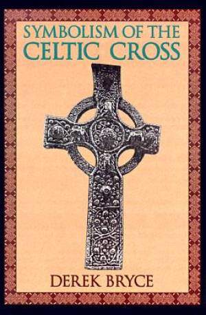 Symbolism of the Celtic Cross By Derek Bryce (Paperback) 9780877288503