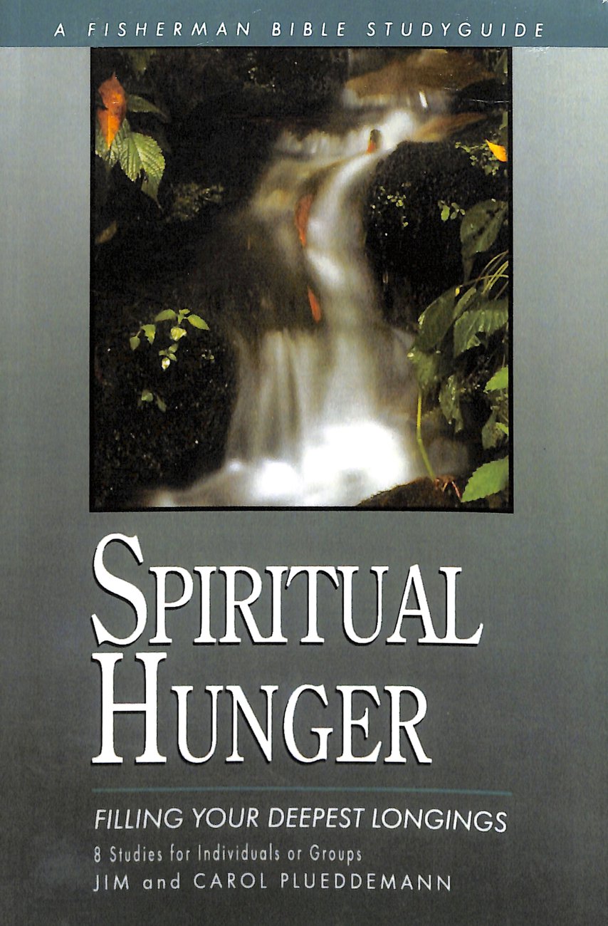 Spiritual Hunger Filling Your Deepest Longings By Jim Plueddemann