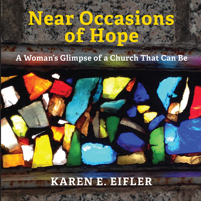 Near Occasions of Hope: A Woman's Glimpse of a Church That Can Be
