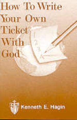How To Write Your Own Ticket With God How To Write Your Own Ticket With God