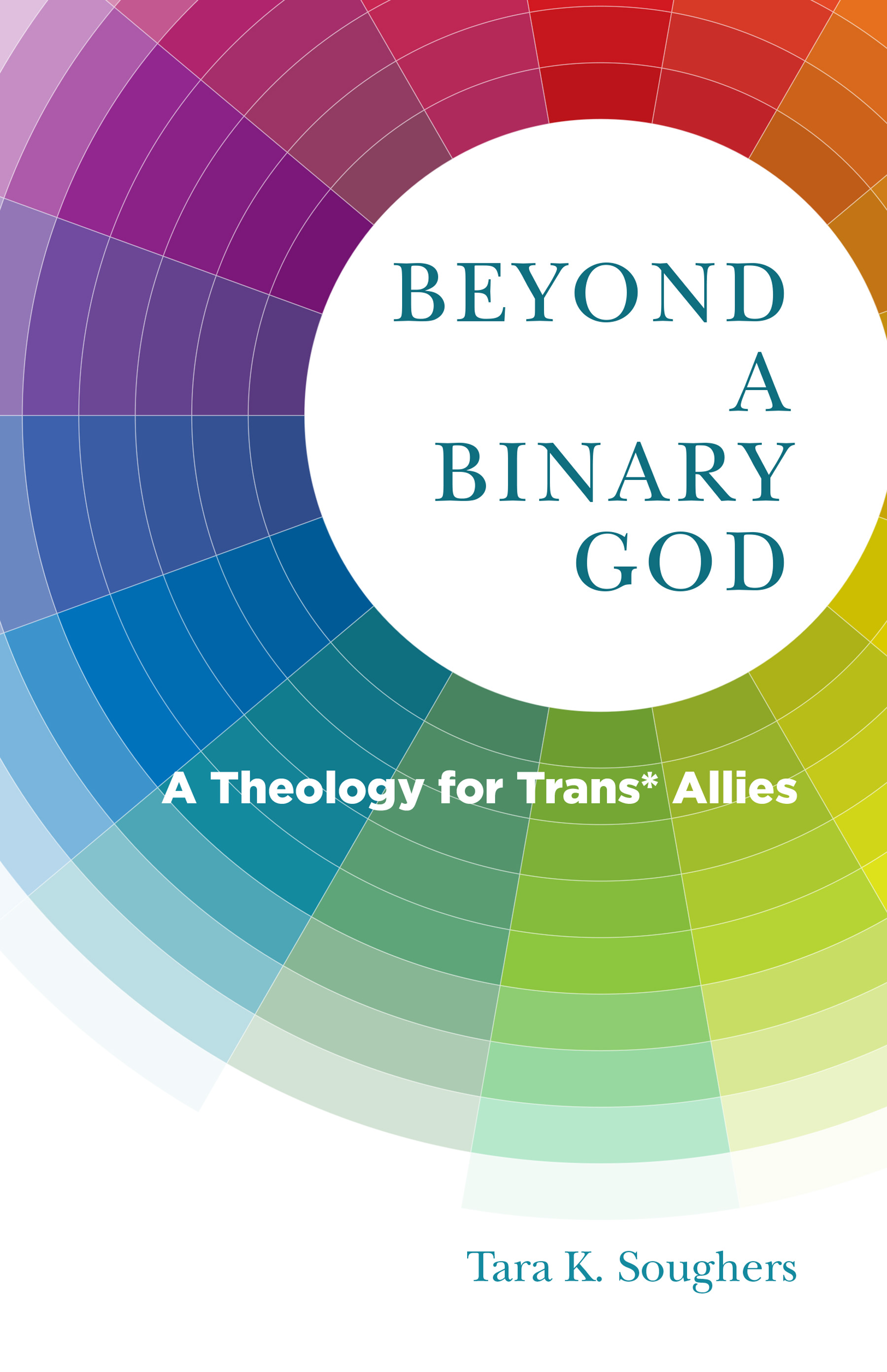 Beyond a Binary God - A Theology for Trans* Allies Beyond a Binary God - A Theology for Trans* Allies