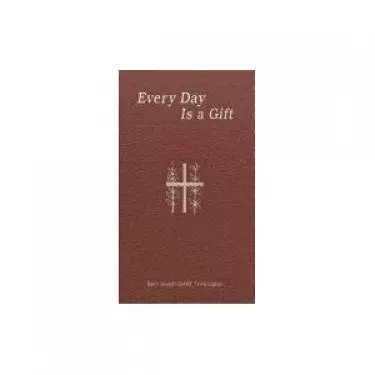 Every Day Is a Gift: Minute Meditations for Every Day Taken from the Holy Bible and the Writings of the Saints