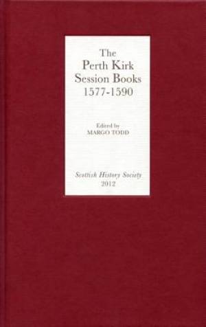 The Perth Kirk Session Books, 1577-1590 The Perth Kirk Session Books, 1577-1590