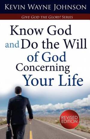 Know God & Do the Will of God Concerning Your Life (Revised Edition): Know God & Do the Will of God Concerning Your Life (Revised Edition) - Know God and Do the Will of God Concerning Your Life Revised Edition Know God & Do the Will of God Concerning Your Life (Revised Edition): Know God & Do the Will of God Concerning Your Life (Revised Edition) - Know God and Do the Will of God Concerning Your Life Revised Edition