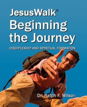 JesusWalk - Beginning the Journey Discipleship and Spiritual Formatio