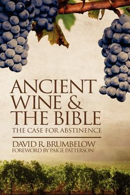 Ancient Wine and the Bible The Case for Abstinence (Paperback)