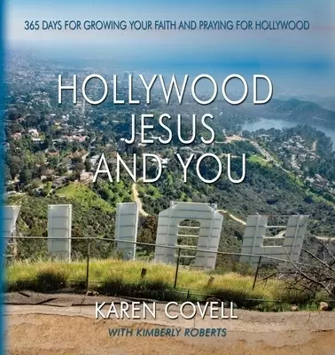 Hollywood, Jesus, and You: 365 Days for Growing Your Faith and Praying for Hollywood