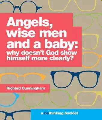 Angels, wise men and a baby: why doesn't God show himself more clearly?