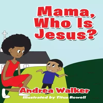 Mama, Who Is Jesus?
