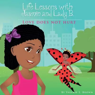 Life Lessons with Jasmin and Lady B.: Love Does Not Hurt