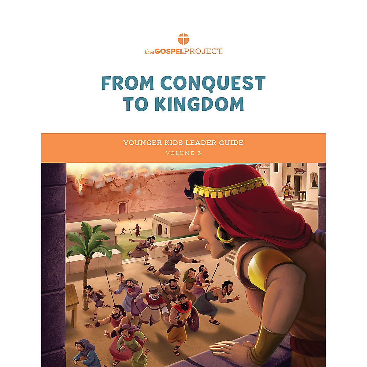 The Gospel Project for Kids: Younger Kids Leader Guide Volume 3 From Conquest to Kingdom Joshua- 1 samuel