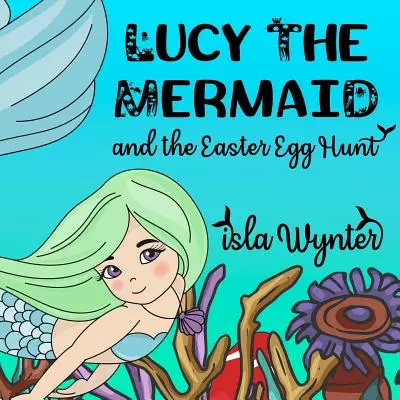 Lucy the Mermaid and the Easter Egg Hunt