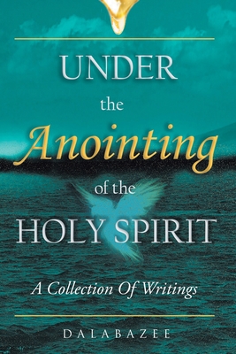 Under the Anointing of the Holy Spirit A Collection of Writings
