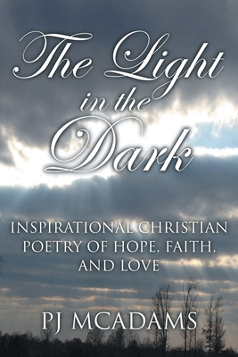 The Light in the Dark Inspirational Christian Poetry of Hope Faith