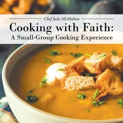Cooking with Faith: A Small-Group Cooking Experience