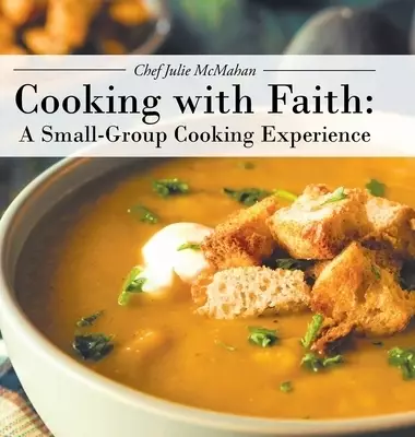 Cooking with Faith: A Small-Group Cooking Experience