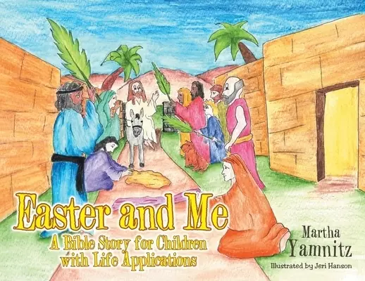 Easter and Me: A Bible Story for Children with Life Applications