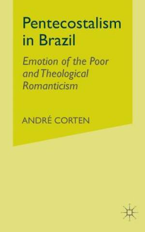 Pentecostalism in Brazil - Emotion of the Poor and Theological Romanticism