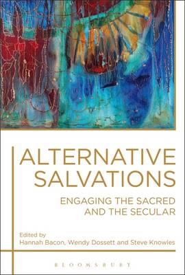 Alternative Salvations - Engaging the Sacred and the Secular Alternative Salvations - Engaging the Sacred and the Secular