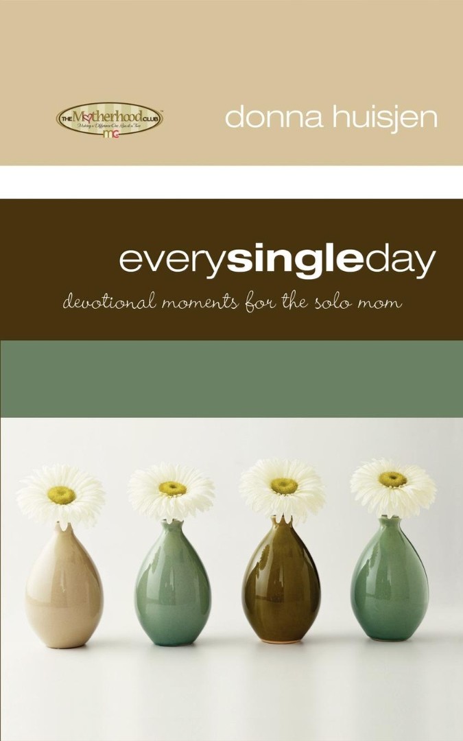 Every Single Day Devotional Moments for the Solo Mom By Donna Husjein