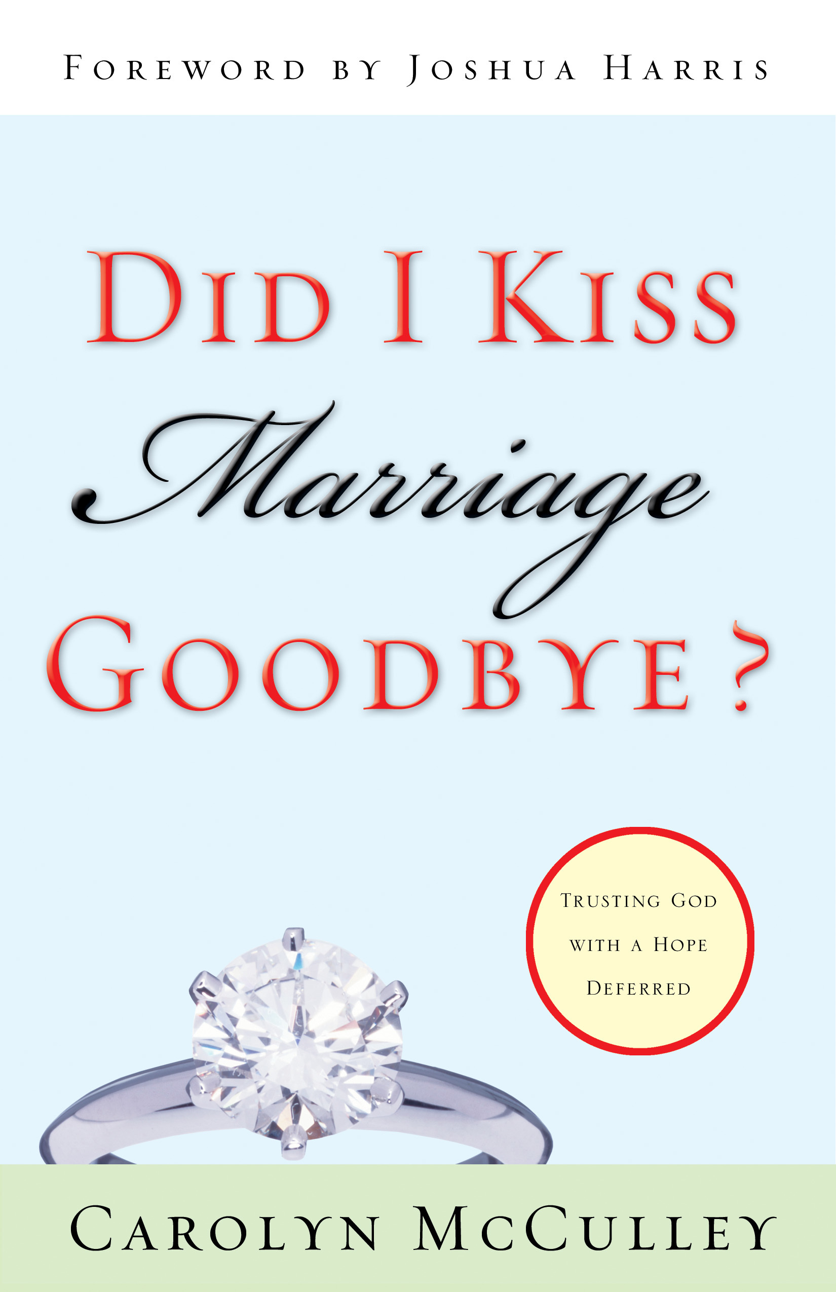 Did I Kiss Marriage Goodbye? (Foreword by Joshua Harris)