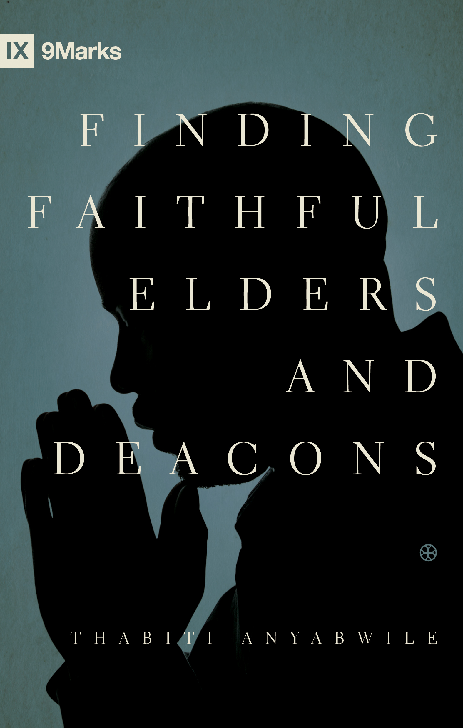 Finding Faithful Elders and Deacons by Thabiti M. Anyabwile at Eden