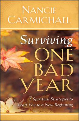 Surviving One Bad Year 7 Spiritual Strategies to Lead You to a New Be Surviving One Bad Year 7 Spiritual Strategies to Lead You to a New Be