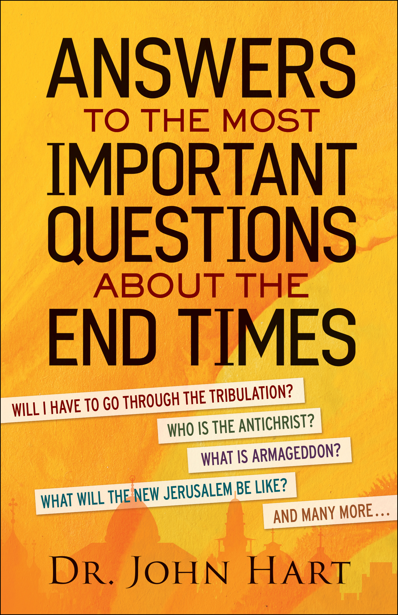 Answers to the Most Important Questions About the End Times