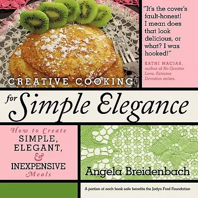 Creative Cooking for Simple Elegance: How to Create Simple, Elegant, and Inexpensive Meals