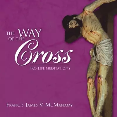 The Way of the Cross: Pro-Life Meditations