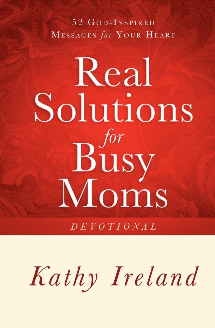 Real Solutions for Busy Moms Devotional By Kathy Ireland (Paperback)